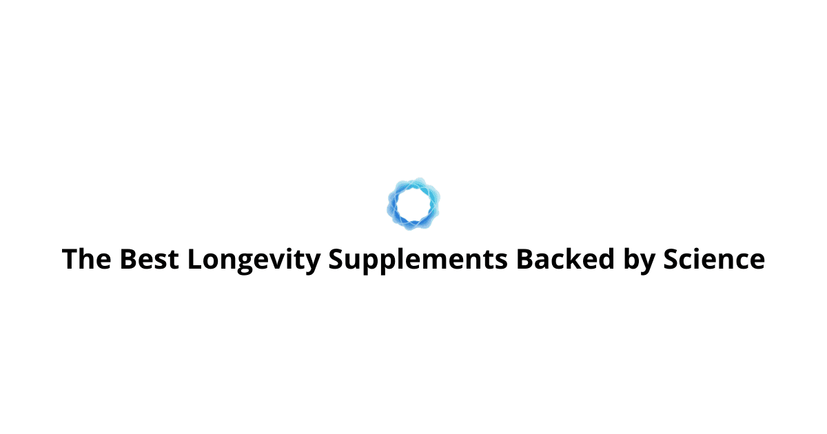 The Best Longevity Supplements Backed by Science (2025 Guide)